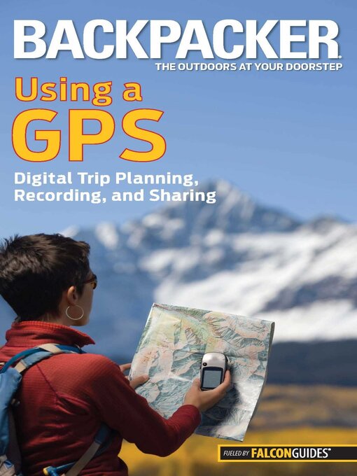 Title details for Backpacker Magazine's Using a GPS by Bruce Grubbs - Available